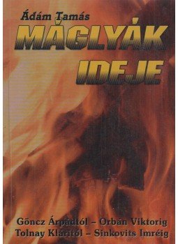 Ádám Tamás - Máglyák ideje (Dedikált) Ádám Tamás - Máglyák ideje (Dedikált), Tapolca-Diszel 2006 antikvár könyv