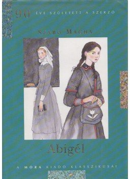 Szabó Magda - Abigél Szabó Magda - Abigél, Budapest 2007 antikvár könyv