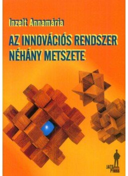 Inzelt Annamária - Az innovációs rendszer néhány metszete Inzelt Annamária - Az innovációs rendszer néhány metszete, Szeged 2015 antikvár könyv