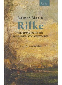 Rainer Maria Rilke - Vallomás sötétből / Aus Dunkel ein offenbares (fordító által dedikált), Budapest 2014 antikvár könyv