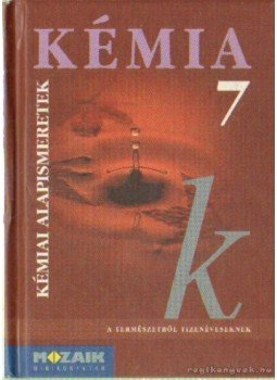 Horváth Balázs, Dr. Síposné Dr. Kedves Éva, Péntek Lászlóné - Kémia 7 - Kémiai alapismeretek Horváth Balázs, Dr. Síposné Dr. Kedves Éva, Péntek Lászlóné - Kémia 7 - Kémiai alapismeretek, Budapest 2005 antikvár könyv