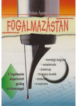 Fekete Ágnes - Fogalmazástan Fekete Ágnes - Fogalmazástan, Kisújszállás 0 antikvár könyv