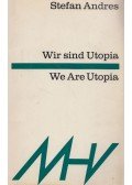 Stefan Andres - Wir sind Utopia/We Are Utopia