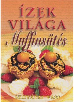 Szovátai Vass - Muffinsütés Szovátai Vass - Muffinsütés, Budapest 2006 antikvár könyv