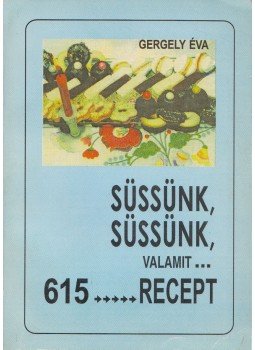 Gergely Éva - Süssünk, süssünk valamit Gergely Éva - Süssünk, süssünk valamit, Csíkszereda 1994 antikvár könyv
