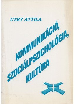 Utry Attila - Kommunikáció, szociálpszichológia, kultúra, Miskolc 1999 antikvár könyv