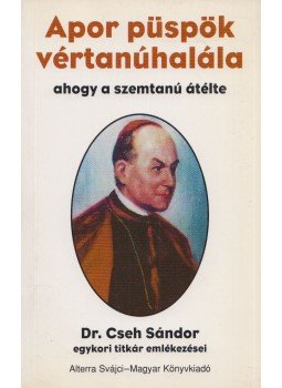 Cseh Sándor dr. - Apor püspök vértanúhalála Cseh Sándor dr. - Apor püspök vértanúhalála, Budapest 1997 antikvár könyv