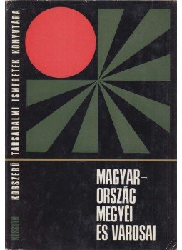 Dr. Kulcsár Viktor, Dr. Lackó László - Magyarország megyéi és városai Dr. Kulcsár Viktor, Dr. Lackó László - Magyarország megyéi és városai, Budapest 1975 antikvár könyv