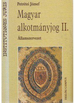 Petrétei József - Magyar alkotmányjog II. Petrétei József - Magyar alkotmányjog II., Budapest 2001 antikvár könyv