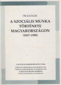Pik Katalin - A ​szociális munka története Magyarországon (1817-1990)