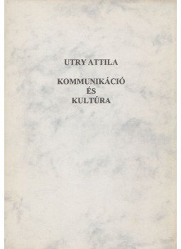 Utry Attila - Kommunikáció és kultúra (Dedikált) Utry Attila - Kommunikáció és kultúra (Dedikált), Budapest 1997 antikvár könyv