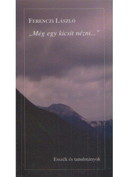 Ferenczi László - "Még egy kicsit nézni..." (Dedikált) Ferenczi László - "Még egy kicsit nézni..." (Dedikált), Budapest 2009 antikvár könyv