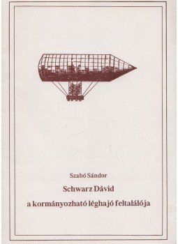 Szabó Sándor - Schwarz Dávid, a kormányozható léghajó feltalálója Szabó Sándor - Schwarz Dávid, a kormányozható léghajó feltalálója, Keszthely 1991 antikvár könyv