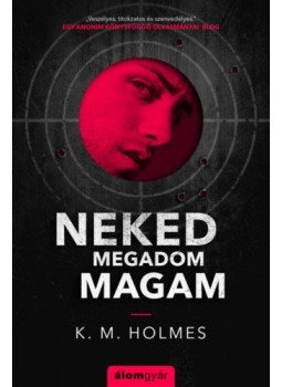 K. M. Holmes - Neked megadom magam K. M. Holmes - Neked megadom magam, null 2021 antikvár könyv