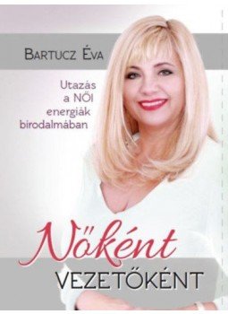 BartuczÉva - Nőként vezetőként - Utazás a női energák birodalmában, null 2020 antikvár könyv