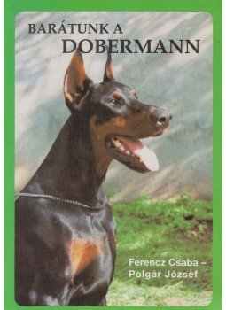 Polgár József, Ferencz Csaba - Barátunk a dobermann Polgár József, Ferencz Csaba - Barátunk a dobermann, Gyöngyös 1996 antikvár könyv