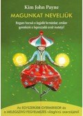 Kim John Payne - Magunkat neveljük - Hogyan hozzuk a legjobb formánkat, amikor gyerekünk a legrosszabb arcát mutatja?