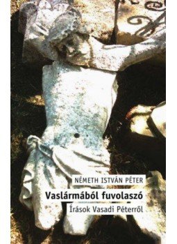 Németh István Péter - Vaslármából fuvolaszó - Írások Vasadi Péterről, null 2021 antikvár könyv