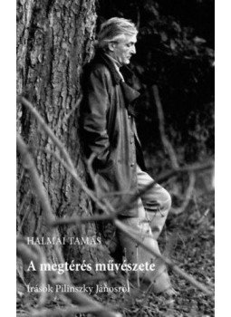 Halmai Tamás  - A megtérés művészete - Írások Pilinszky Jánosról, null 2021 antikvár könyv