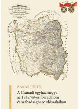 Zakar Péter - A Csanádi egyházmegye az 1848/49-es forradalom és szabadságharc időszakában, null 2021 antikvár könyv