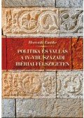 Horváth Emőke - Politika és vallás a IV-VIII. századi Ibériai-félszigeten