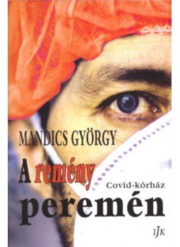 Mandics György - A remény peremén - Covid-kórház Mandics György - A remény peremén - Covid-kórház, null 2021 antikvár könyv