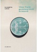 Elisabeth Lukas - Viktor Frankl gondolatai hitről és Istenről