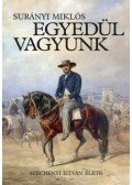 Surányi Miklós - Egyedül vagyunk - Széchenyi István élete