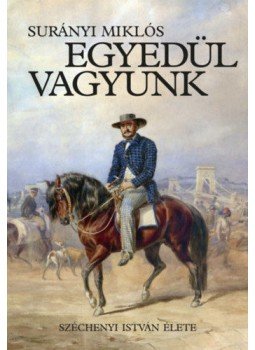 Surányi Miklós - Egyedül vagyunk - Széchenyi István élete Surányi Miklós - Egyedül vagyunk - Széchenyi István élete, null 2021 antikvár könyv
