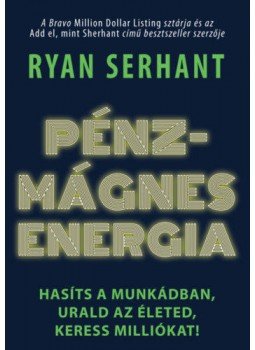 Ryan Serhant - Pénzmágnes energia - Hasíts a munkádban, urald az életed, keress milliókat!, null 2021 antikvár könyv