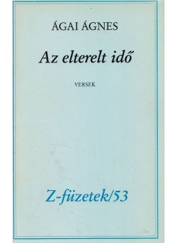 Ágai Ágnes - Az elterelt idő (dedikált) Ágai Ágnes - Az elterelt idő (dedikált), Budapest 0 antikvár könyv