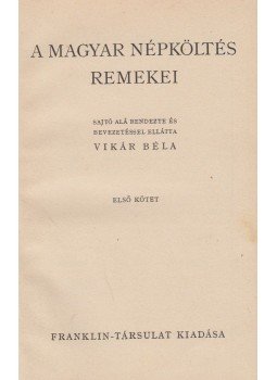 Vikár Béla - A magyar népköltés remekei I. Vikár Béla - A magyar népköltés remekei I., Budapest 0 antikvár könyv