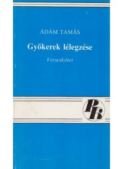 Ádám Tamás - Gyökerek lélegzése (dedikált), Salgótarján 1988 antikvár könyv