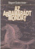 Bágyoni Szabó István - Az abbamaradt mondat