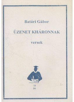 Batári Gábor - Üzenet Kháronnak (dedikált), Budapest 1994 antikvár könyv