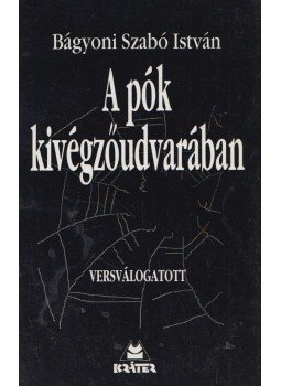 Bágyoni Szabó István - A pók kivégzőudvarában (dedikált) Bágyoni Szabó István - A pók kivégzőudvarában (dedikált), Budapest 1997 antikvár könyv