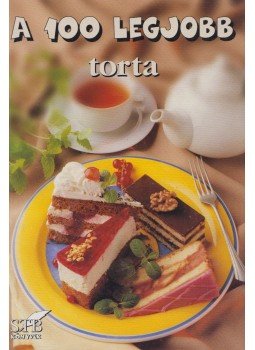 Toró Elza - A 100 legjobb torta Toró Elza - A 100 legjobb torta, Kistarcsa 2008 antikvár könyv