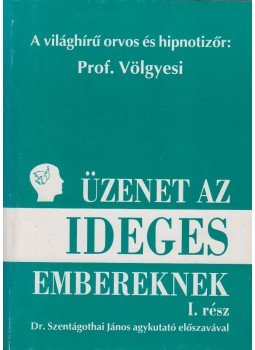 Dr. Völgyesi Ferenc - Üzenet az ideges embereknek I. rész Dr. Völgyesi Ferenc - Üzenet az ideges embereknek I. rész, Budapest 0 antikvár könyv