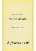 Ágai Ágnes - Na, ne mondd! (dedikált)