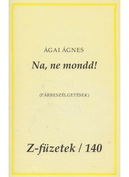Ágai Ágnes - Na, ne mondd! (dedikált) Ágai Ágnes - Na, ne mondd! (dedikált), 2011 antikvár könyv