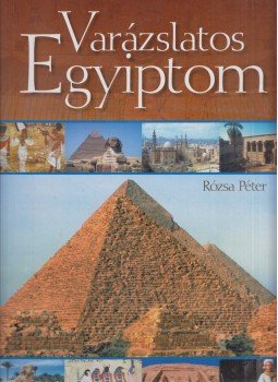 Péter Rózsa - Varázslatos Egyiptom Péter Rózsa - Varázslatos Egyiptom, Debrecen 0 antikvár könyv