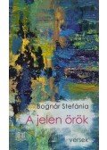 Bognár Stefánia - A jelen örök