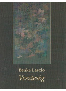 Benke László - Veszteség (dedikált) Benke László - Veszteség (dedikált), Budapest 2005 antikvár könyv