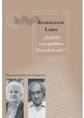 Szakolczay Lajos - Szólíts nyugodtan Gyurkának - Találkozások Faludy Györggyel