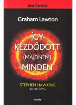 Graham Lawton - Így kezdődött (majdnem) minden Graham Lawton - Így kezdődött (majdnem) minden, Budapest 2021 antikvár könyv
