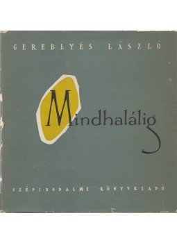 Gereblyés László - Mindhalálig (dedikált) Gereblyés László - Mindhalálig (dedikált), Budapest 1958 antikvár könyv