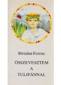 Birtalan Ferenc - Összevesztem a tulipánnal (dedikált)