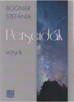 Bognár Stefánia - Perseidák (dedikált) Bognár Stefánia - Perseidák (dedikált), Budapest 2013 antikvár könyv