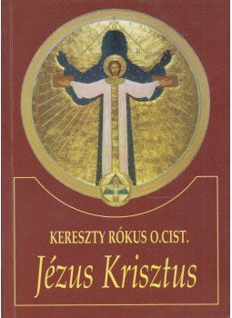 Kereszty Rókus - Jézus Krisztus Kereszty Rókus - Jézus Krisztus, Budapest 1995 antikvár könyv