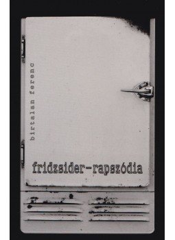 Birtalan Ferenc - Fridzsider-rapszódia (dedikált) Birtalan Ferenc - Fridzsider-rapszódia (dedikált), Budapest 2013 antikvár könyv